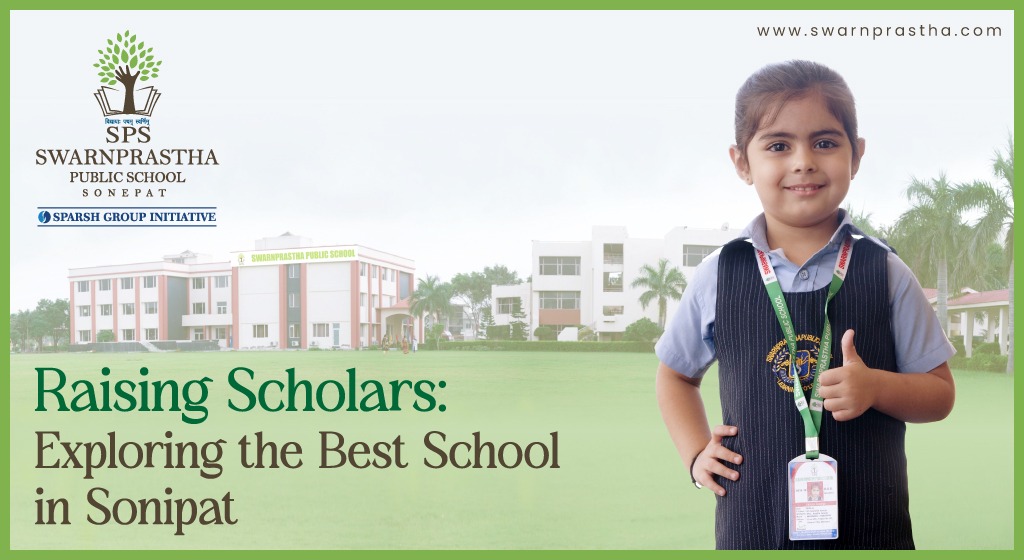 Raising Scholars: Exploring the Best School in Sonipat